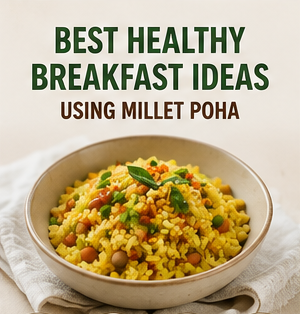 Best Healthy Breakfast Ideas Using Millet Poha